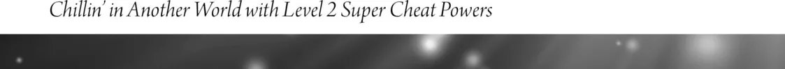 Chillin’ in Another World with Level 2 Super Cheat Powers Chapter 5.5 page 4 - 