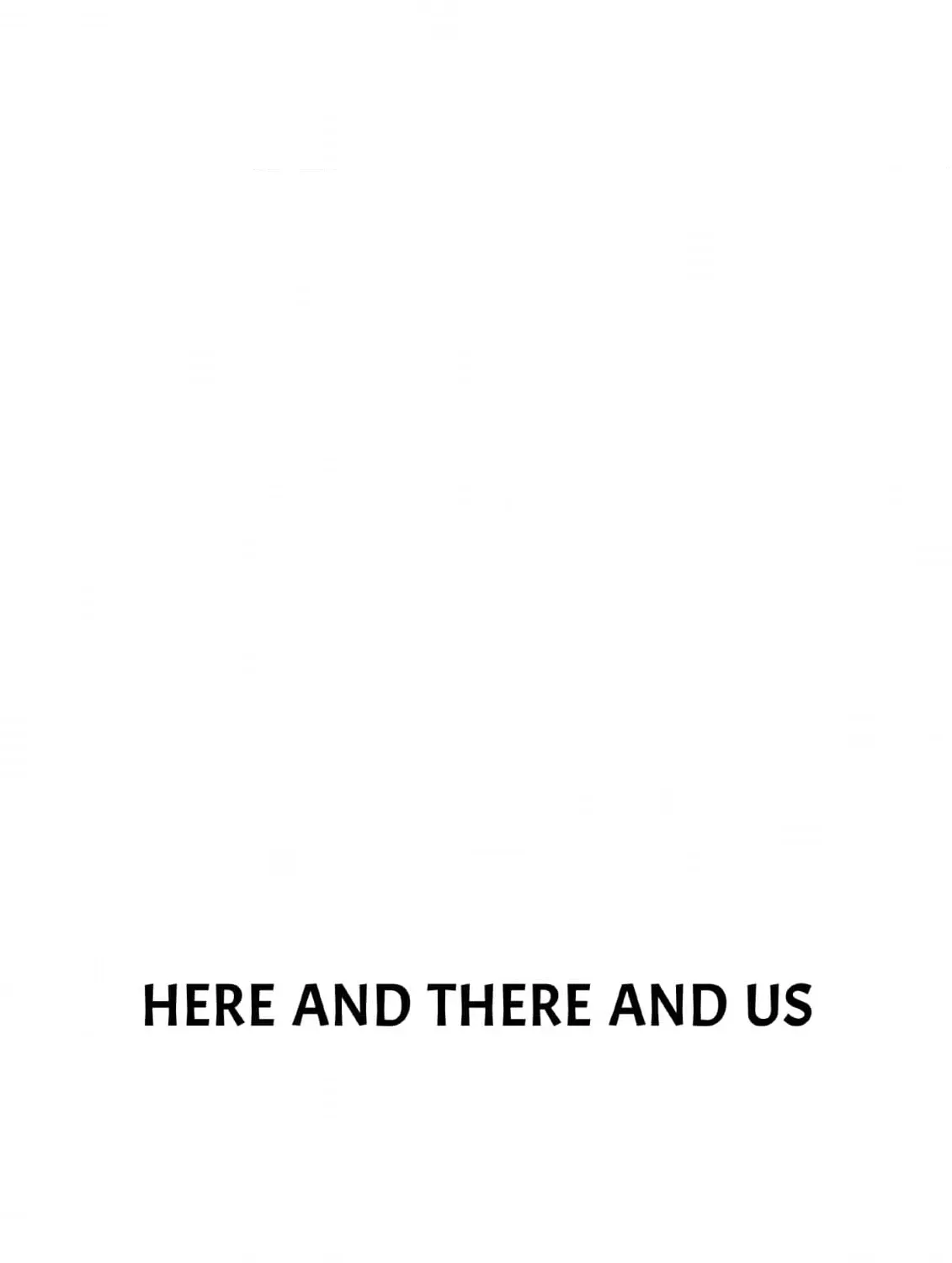 Here and There and Us Chapter 28 page 61 - 