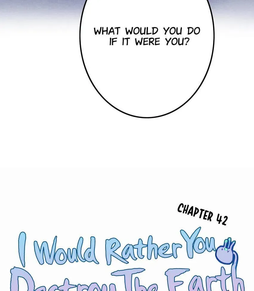 I would Rather You Destroy the Earth Chapter 42 page 4 - 