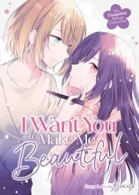 I Want You to Make Me Beautiful!  The Complete Collection