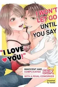 I Won't Let Go Until You Say "I Love You!": Innocent and Complicated Sex with a Rival Coworker