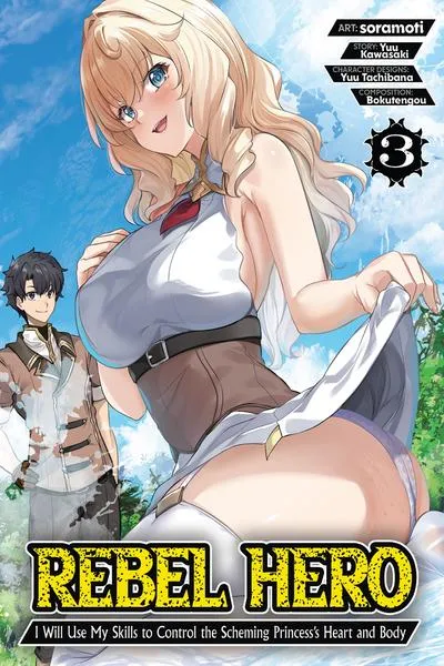 Rebel Hero - I Will Use My Skills to Control the Scheming Princess' Heart and Body