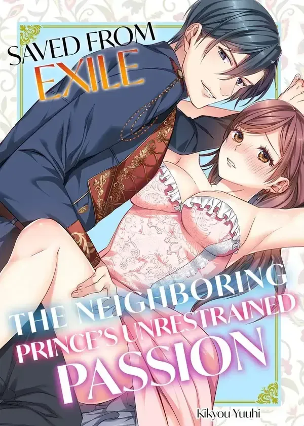 Saved From Exile: The Neighboring Prince's Unrestrained Passion