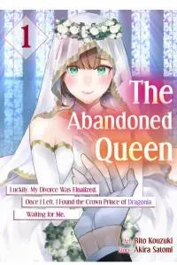 The Abandoned Queen - Luckily, My Divorce was Finalized. Once I Left, I Found the Crown Prince of Dragonia Waiting for Me
