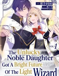 The Unlucky Noble Daughter Got A Bright Future Because Of The Light Wizard.