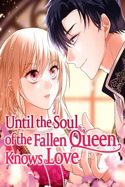 Until the Soul of the Fallen Queen Knows Love